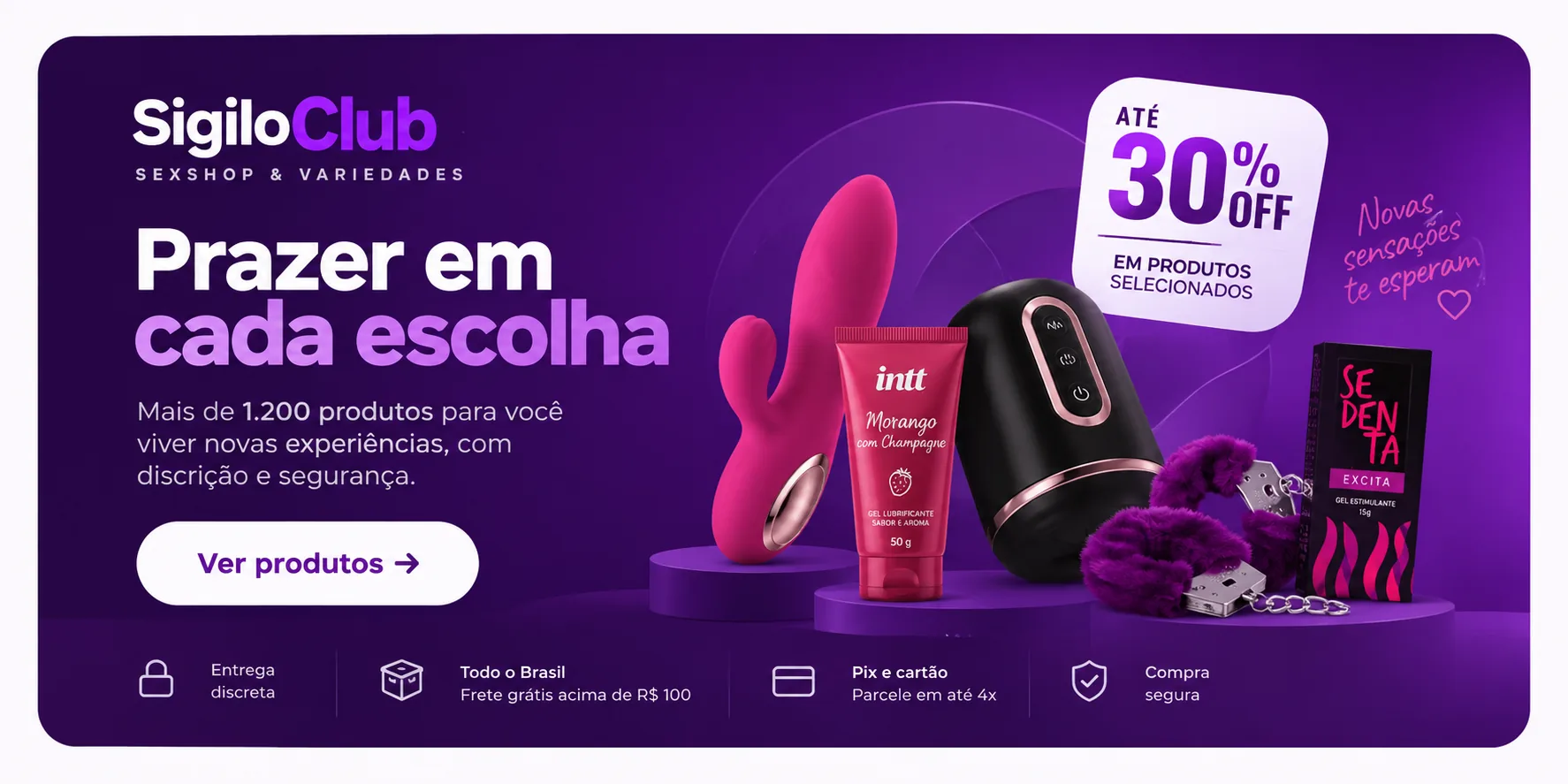 Prazer em cada escolha: mais de 1.200 produtos com discrição e segurança, até 30% off em produtos selecionados